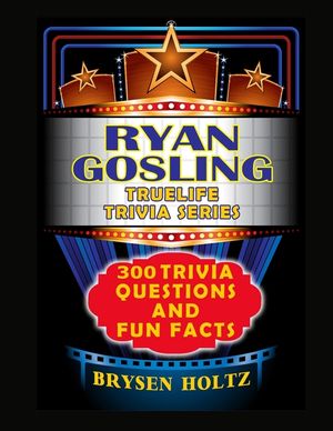 Truelife Trivia Ryan Gosling: 300 Trivia Questions and Fun Facts image number 0