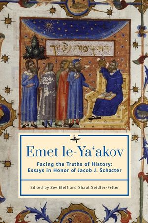 Emet le-Ya'akov: Facing the Truths of History: Essays in Honor of Jacob J. Schacter image number 0