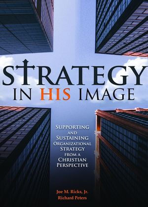 Strategy in His Image: Supporting and Sustaining Organizational Strategy From a Christian Perspective image number 0