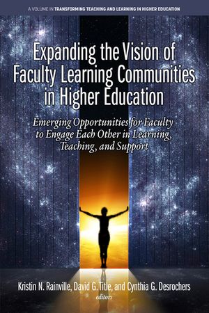 Expanding the Vision of Faculty Learning Communities in Higher Education: Emerging Opportunities for Faculty to Engage Each Other in Learning, Teachin image number 0