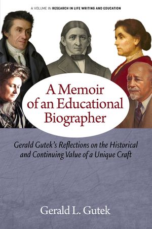 A Memoir of an Educational Biographer: Gerald Gutek's Reflections on the Historical and Continuing Value of a Unique Craft image number 0
