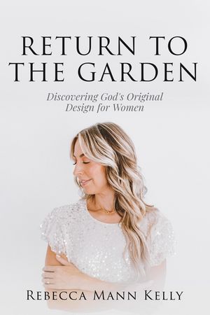 Return to the Garden: Discovering God's Original Design for Women image number 0