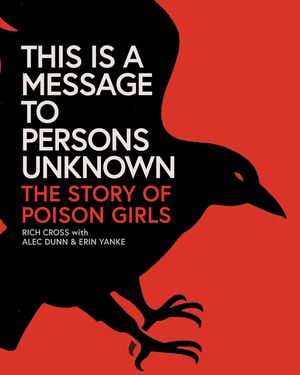 This Is a Message to Persons Unknown: The History of Poison Girls image number 0