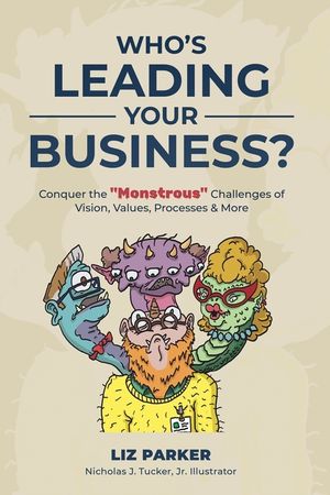 Who's Leading Your Business?: Conquer the "Monstrous" Challenges of Vision, Values, Processes & More image number 0