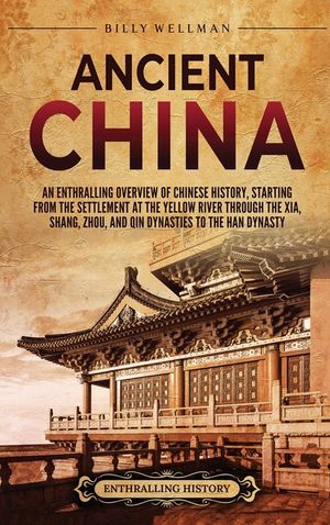 Ancient China: An Enthralling Overview of Chinese History, Starting from the Settlement at the Yellow River through the Xia, Shang, Z image number 0