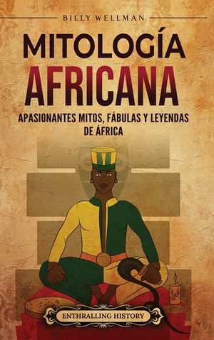 Mitolog&iacute;a africana: Apasionantes mitos, f&aacute;bulas y leyendas de &Aacute;frica image number 0
