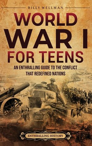 World War I for Teens: An Enthralling Guide to the Conflict that Redefined Nations image number 0