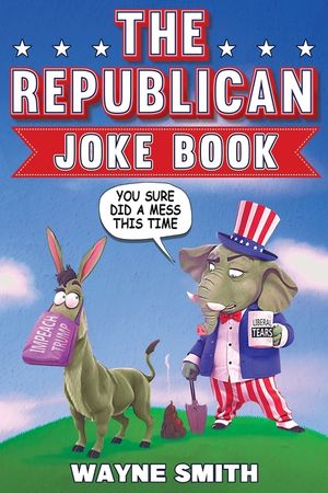 The Republican Joke Book: Fun Political Humor, Puns and Jokes For Republicans image number 0