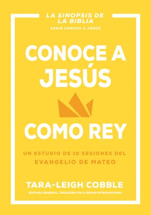 Conoce a Jes&uacute;s Como Rey: Un Estudio de 10 Sesiones del Evangelio de Mateo image number 0