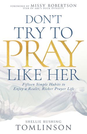 Don't Try to Pray Like Her: Fifteen Simple Habits to Enjoy a Realer, Richer Prayer Life image number 0