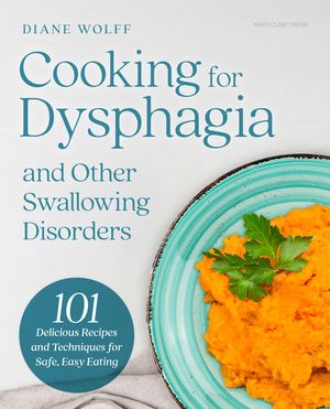 Cooking for Dysphagia: 101 Delicious Recipes for Safe, Easy Eating image number 0