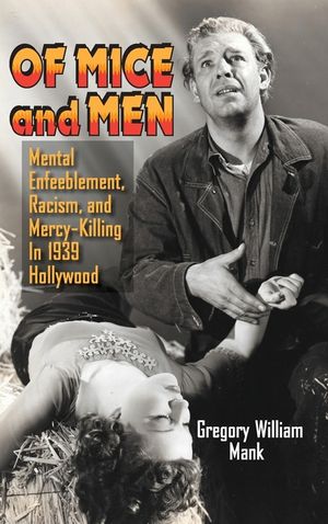 Of Mice and Men (hardback): Mental Enfeeblement, Racism, and Mercy-Killing In 1939 Hollywood image number 0