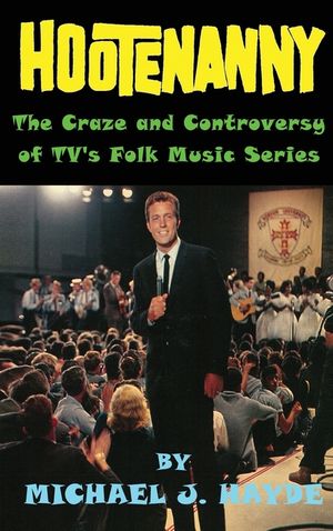 Hootenanny - The Craze and Controversy of TV's Folk Music Series (hardback) image number 0