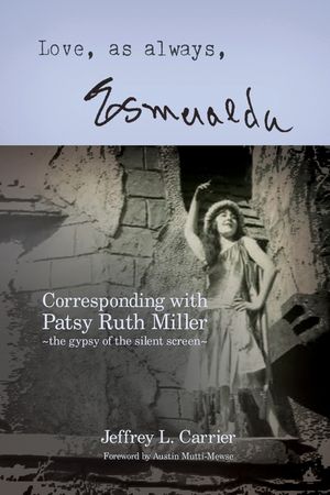 Love, As Always... Esmeralda - Corresponding with Patsy Ruth Miller, The Gypsy of the Silent Screen image number 0