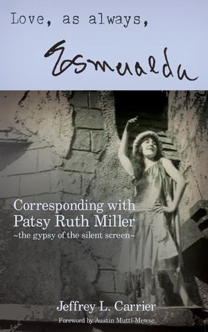 Love, As Always... Esmeralda - Corresponding with Patsy Ruth Miller, The Gypsy of the Silent Screen (hardback) image number 0