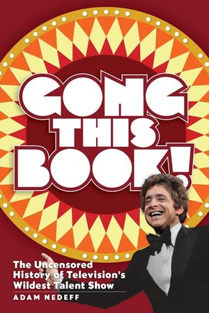 Gong This Book! The Uncensored History of Television's Wildest Talent Show image number 0
