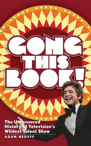 Gong This Book! The Uncensored History of Television's Wildest Talent Show (hardback) image number 0