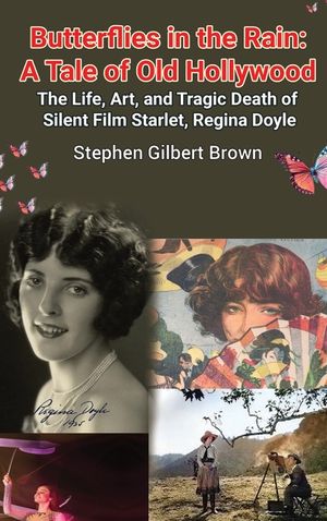 Butterflies in the Rain (hardback): A Tale of Old Hollywood - The Life, Art, and Tragic Death of Silent Film Starlet, Regina Doyle image number 0