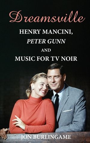 Dreamsville (hardback): Henry Mancini, Peter Gunn, and Music for TV Noir image number 0
