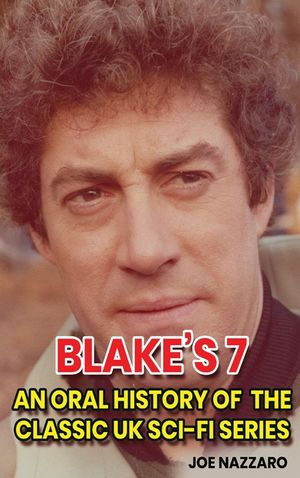 Blake's 7 (hardback): An Oral History of the Classic UK Sci-Fi Series image number 0