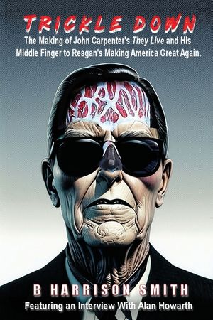 Trickle Down - The Making of John Carpenter's They Live and His Middle Finger to Reagan's Making America Great Again image number 0