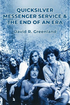 Quicksilver Messenger Service & the End of an Era image number 0