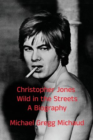 Christopher Jones - Wild in the Streets - A Biography image number 0