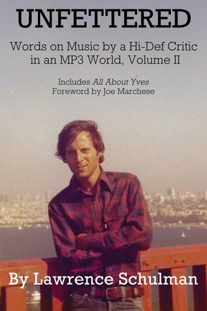 Unfettered - Words on Music by a Hi-Def Critic in an MP3 World, Volume II image number 0