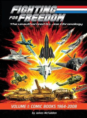 Fighting for Freedom: The Unauthorized G.I. Joe Chronology - Volume One - Comic Books: 1964-2008: The Unauthorized G.I. Joe Chronology -: The Unauthor image number 0