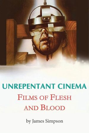 Unrepentant Cinema - Films of Flesh and Blood image number 0