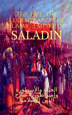 The Life, the Legend, and the Islamic Empire of Saladin image number 0