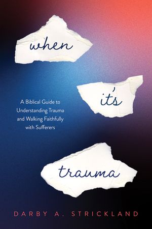 What Is Trauma?: A Biblical Guide to Understanding Trauma and Walking Faithfully with Sufferers image number 0