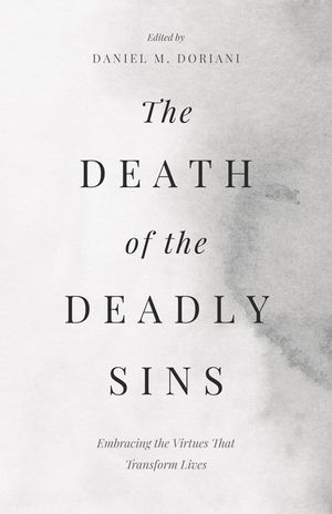The Death of the Deadly Sins: Embracing the Virtues That Transform Lives image number 0