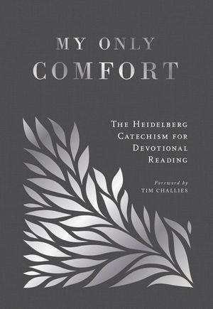 My Only Comfort: The Heidelberg Catechism for Devotional Reading image number 0