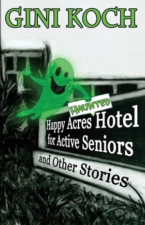 The Happy Acres Haunted Hotel for Active Seniors and Other Stories image number 0