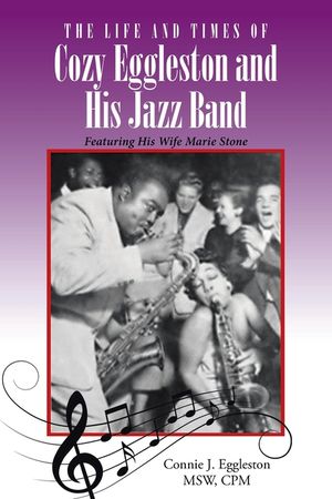 The Life and Times of Cozy Eggleston and His Jazz Band: Featuring His Wife Marie Stone image number 0