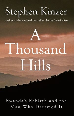 A Thousand Hills: Rwanda's Rebirth and the Man Who Dreamed It image number 0