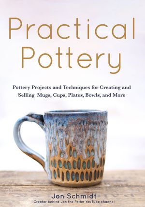 Practical Pottery: 40 Pottery Projects for Creating and Selling Mugs, Cups, Plates, Bowls, and More (Pottery & Ceramics Sculpting Techniq image number 0