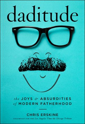 Daditude: The Joys & Absurdities of Modern Fatherhood image number 0