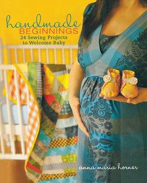 Handmade Beginnings: 24 Sewing Projects to Welcome Baby image number 0