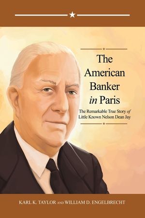 The American Banker in Paris: The Remarkable True Story of Little Known Nelson Dean Jay image number 0