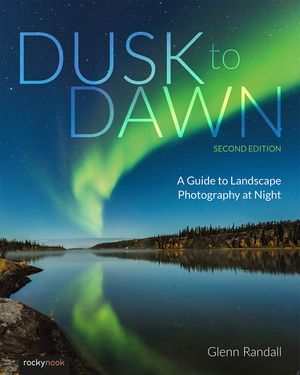Dusk to Dawn, 2nd Edition: A Guide to Landscape Photography at Night image number 0