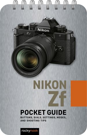 Nikon Zf: Pocket Guide: Buttons, Dials, Settings, Modes, and Shooting Tips image number 0