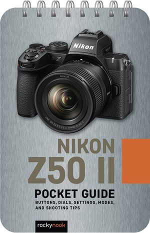 Nikon Z50 II: Pocket Guide: Buttons, Dials, Settings, Modes, and Shooting Tips image number 0