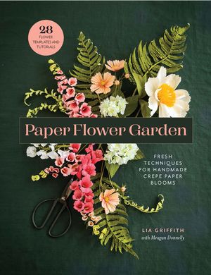 Paper Flower Garden: Fresh Techniques for Handmade Crepe Paper Blooms image number 0