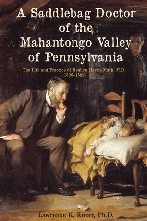 A Saddlebag Doctor of the Mahantongo Valley of Pennsylvania: The Life and Practice of Reuben Harris Muth, M.D., 1826-1899 image number 0