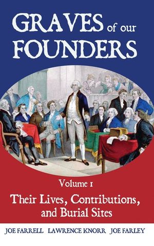 Graves of Our Founders Volume 1: Their Lives, Contributions, and Burial Sites image number 0