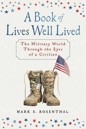 A Book of Lives Well Lived: The Military World through the Eyes of a Civilian image number 0