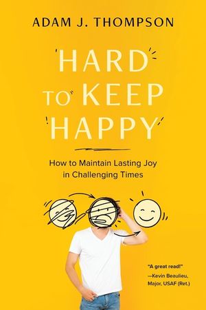 Hard to Keep Happy: How to Maintain Lasting Joy in Challenging Times image number 0