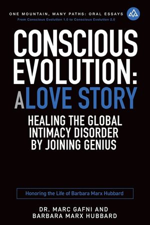 Conscious Evolution: A Love Story: Healing the Global Intimacy Disorder by Joining Genius: Honoring the Life of Barbara Marx Hubbard image number 0
